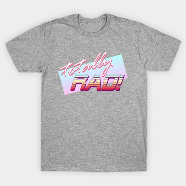 Totally RAD! T-Shirt by RiottDesigns